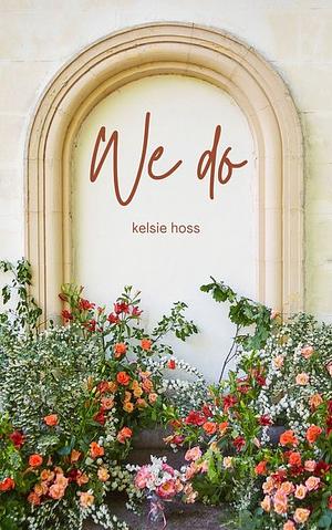 We Do (Bonus: Hello Single Dad) by Kelsie Hoss