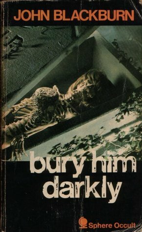 Bury Him Darkly by John Blackburn