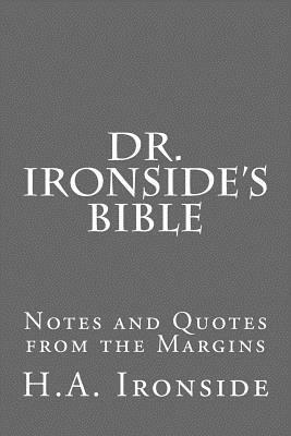 Dr. Ironside's Bible: Notes and Quotes from the Margins by H. a. Ironside