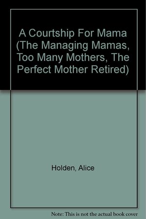 A Courtship for Mama by Julia Parks, Alice Holden, Jeanne Savery