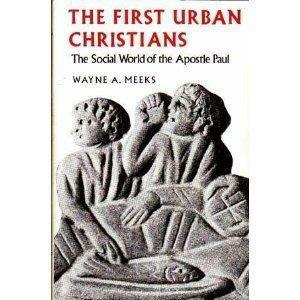 First Urban Christians: The Social World of the Apostle Paul by Wayne A. Meeks, Wayne A. Meeks