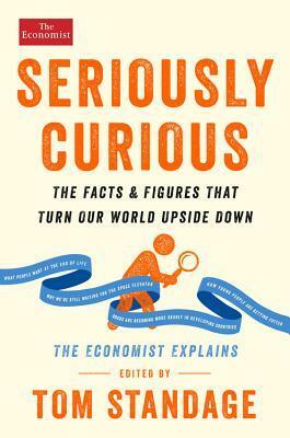 Seriously Curious: The Facts and Figures that Turn Our World Upside Down by Tom Standage
