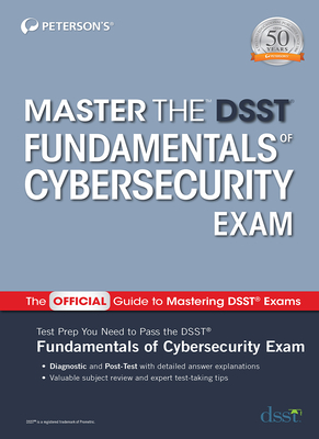 Master the Dsst Fundamentals of Cybersecurity Exam by Peterson's