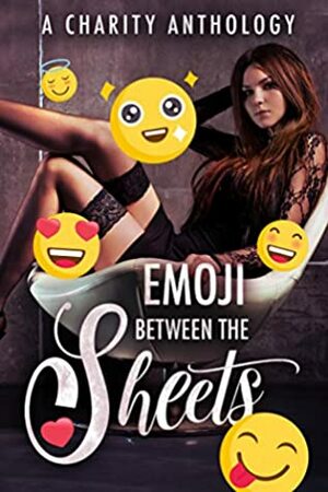 Emoji Between the Sheets: A Charity Anthology of Stories that Emojify You by C.L. Williams, Vannah Summers, Ann Swan, Cherron Riser, R.M. Walker, Leigh Kelsey, Skye MacKinnon, Jennifer Wedmore, Maggie Lee, J.C. Layne