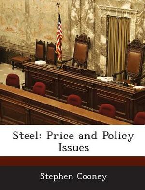 Steel: Price and Policy Issues by Stephen Cooney