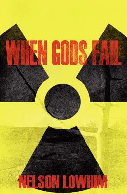 When Gods Fail by Nelson Lowhim