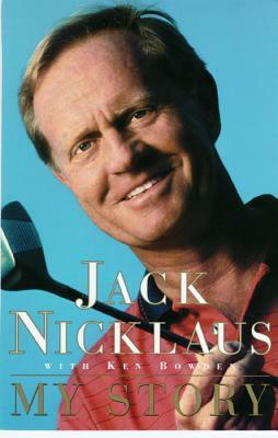 Jack Nicklaus: My Story by Jack Nicklaus