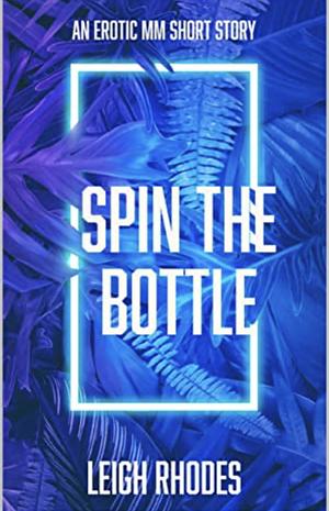 Spin the bottle by Leigh Rhodes