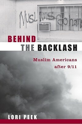 Behind the Backlash: Muslim Americans After 9/11 by Lori Peek