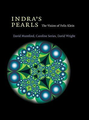 Indra's Pearls: The Vision of Felix Klein by David Wright, David Mumford, Caroline Series