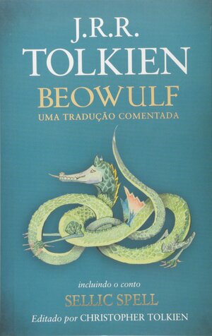 Beowulf: Uma Tradução Comentada. Incluindo o Conto Sellic Spell by Unknown, Christopher Tolkien