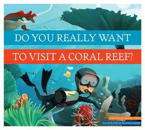 Do You Really Want to Visit a Coral Reef? by Bridget Heos