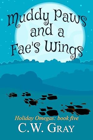 Muddy Paws and a Fae's Wings by C.W. Gray