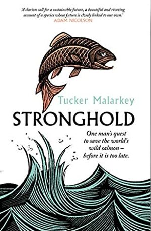 Stronghold: One man's quest to save the world's wild salmon - before it's too late by Tucker Malarkey