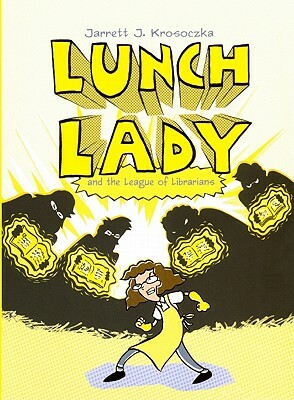 Lunch Lady 2: Lunch Lady and the League of Librarians by Jarrett J. Krosoczka