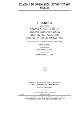 Roadmap to Copenhagen: driving toward success by United S. Congress, Select Committee on Energy Inde (house), United States House of Representatives