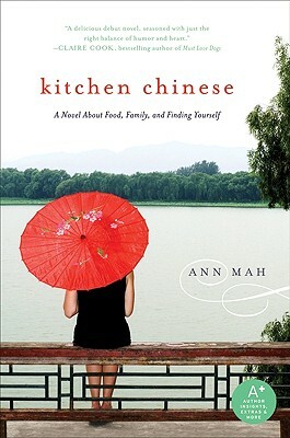 Kitchen Chinese: A Novel about Food, Family, and Finding Yourself by Ann Mah