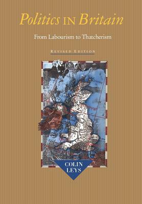 Politics in Britain: From Labourism to Thatcherism by Colin Leys