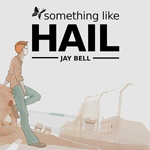 Something Like Hail by Jay Bell