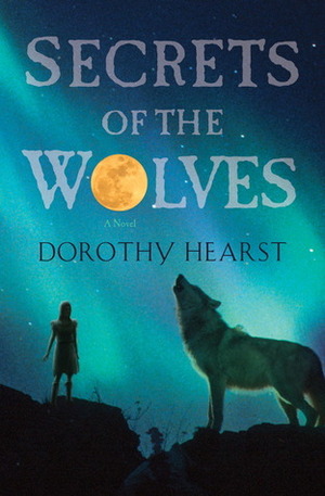 Secrets of the Wolves by Dorothy Hearst