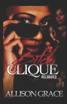 Bitch Clique Reloaded by Allison Grace
