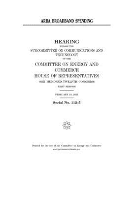 ARRA broadband spending by United S. Congress, United States House of Representatives, Committee on Energy and Commerc (house)