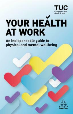 Your Health at Work: An Indispensable Guide to Physical and Mental Wellbeing by Becky Allen, Howard Fidderman, Trades Union Congress Tuc
