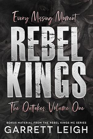 Every Missing Moment: Rebel Kings MC: The Outtakes - Volume One by Garrett Leigh