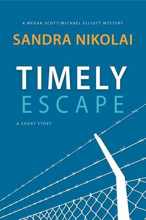 Timely Escape by Sandra Nikolai