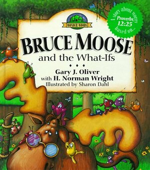 Bruce Moose and the What-Ifs by Gary J. Oliver, H. Norman Wright