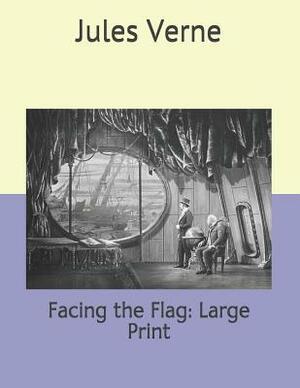 Facing the Flag: Large Print by Jules Verne