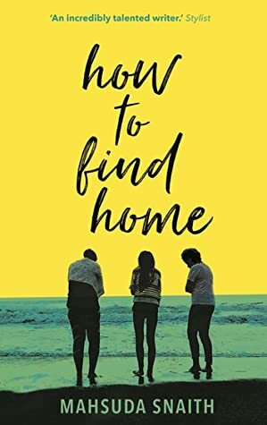 How To Find Home by Mahsuda Snaith