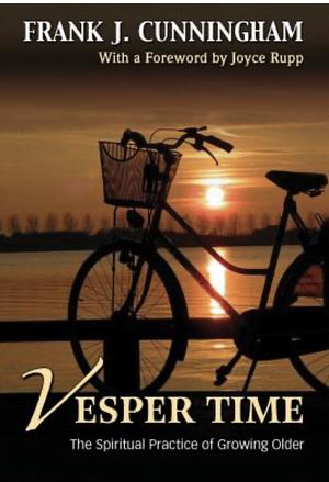 Vesper Time: The Spiritual Practice of Growing Older by Frank Cunningham