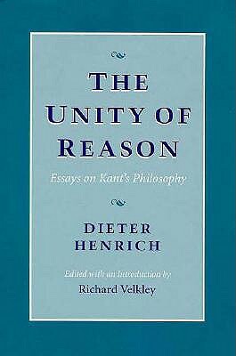 The Unity of Reason: Essays on Kant's Philosophy by Dieter Henrich