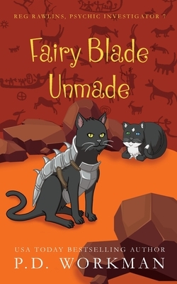 Fairy Blade Unmade by P. D. Workman