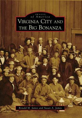 Virginia City and the Big Bonanza by Ronald M. James, Susan A. James