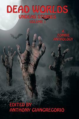 Dead Worlds: Undead Stories (A Zombie Anthology) Volume 1 by 