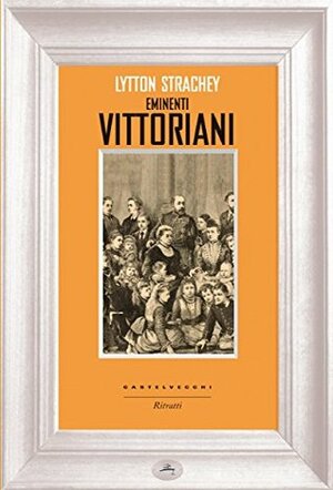 Eminenti vittoriani by Lytton Strachey