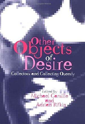 Other Objects of Desire: From Hugh Capet to Joan of Arc by Michael Camille