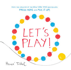 Let's Play! by Hervé Tullet, Christopher Franceschelli