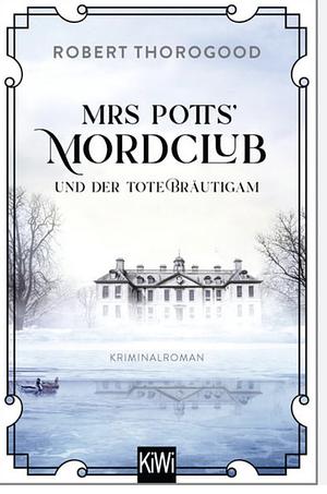 Mrs Potts' Mordclub und der tote Bräutigam by Robert Thorogood