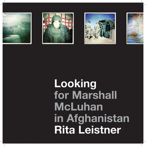 Looking for Marshall McLuhan in Afghanistan: Iprobes and iPhone Photographs by Rita Leistner