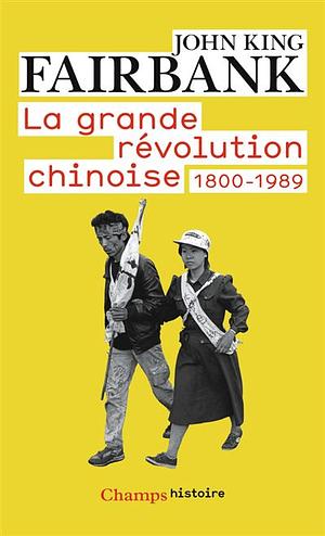 La grande révolution chinoise 1800-1989 by John King Fairbank