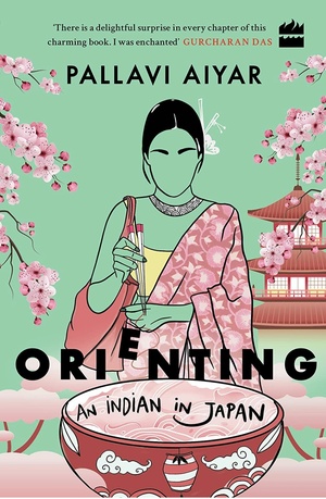 Orienting: An Indian in Japan by Pallavi Aiyar