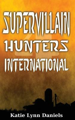 Supervillain Hunters, International by Katie Lynn Daniels