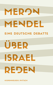 Über Israel reden: Eine deutsche Debatte by Meron Mendel