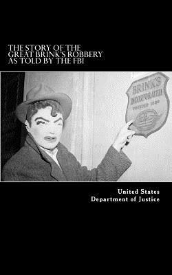 The Story of the Great Brink's Robbery, As Told by the FBI by United States Department of Justice