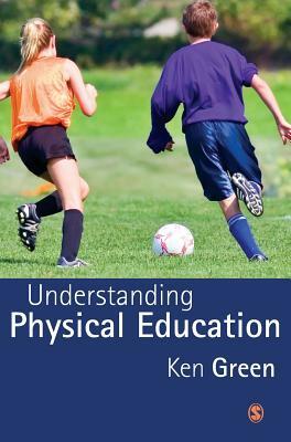 Understanding Physical Education by Ken Green