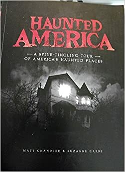 Haunted America: A Spine-Tingling Tour of America's Haunted Places by Matt Chandler, Suzanne Carbe