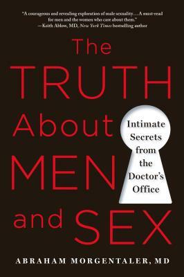 The Truth about Men and Sex: Intimate Secrets from the Doctor's Office by Abraham Morgentaler